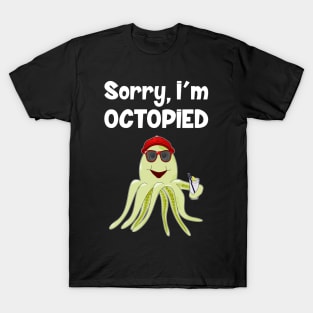 Sorry, I'm Octopied T-Shirt